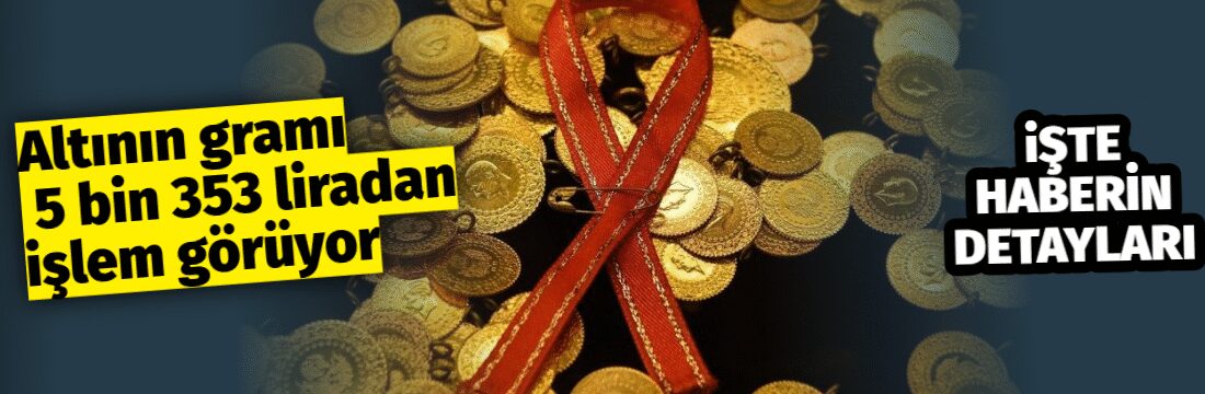 Altının gramı, güne yükselişle başlamasının ardından 5 bin 353 liradan