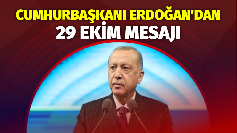 Cumhurbaşkanı Recep Tayyip Erdoğan, 29 Ekim Cumhuriyet Bayramı dolayısıyla yayımladığı